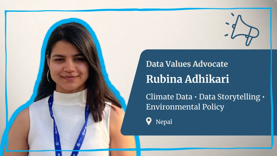 Rubina Adhikari, a Data Values Advocate in cohort two. Rubina is focused on Climate data, data storytelling, and environmental policy
